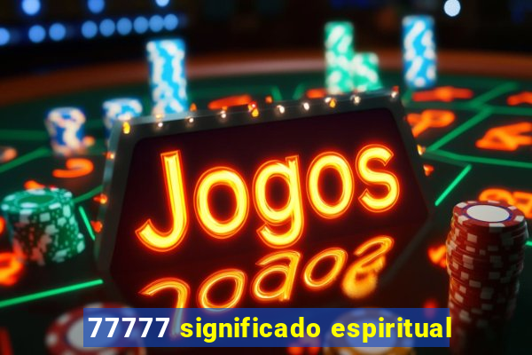 77777 significado espiritual